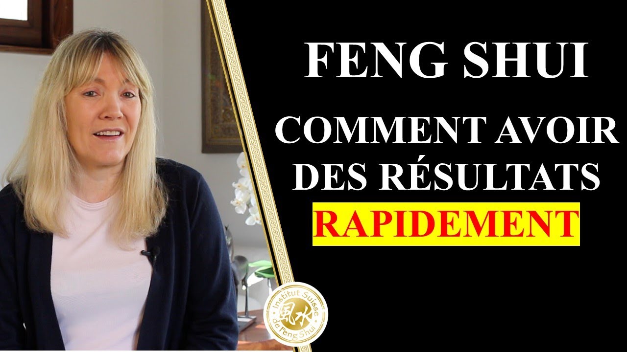Comment avoir des résultats rapidement en Feng Shui