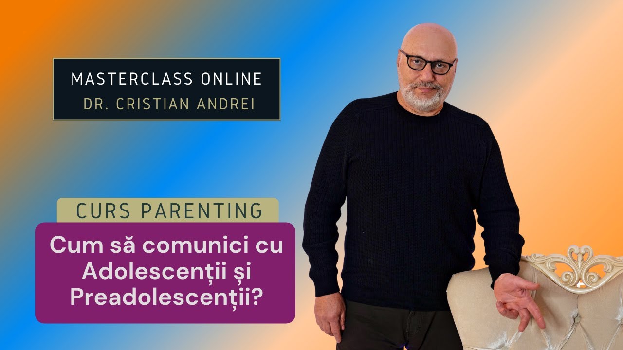Curs de comunicare cu adolescenții &raquo; Curs pentru părinți&raquo; Masterclass Dr. Cristian Andrei