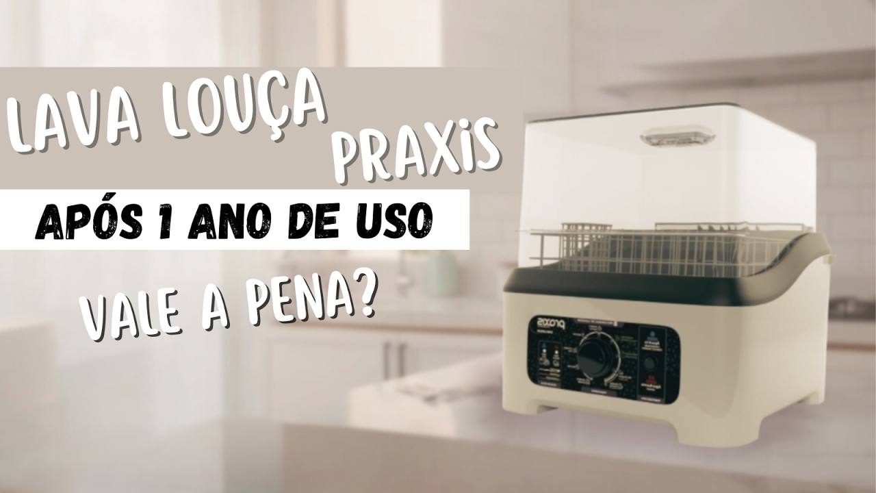 A LAVA LOUÇAS PRAXIS é Boa? REVIEW APÓS UM ANO DE USO.