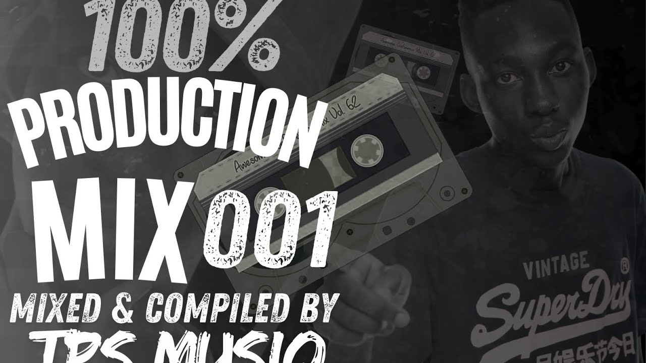 100%PRODUCTION MIX 001 MIXED BY ||TPS MUSIQ||