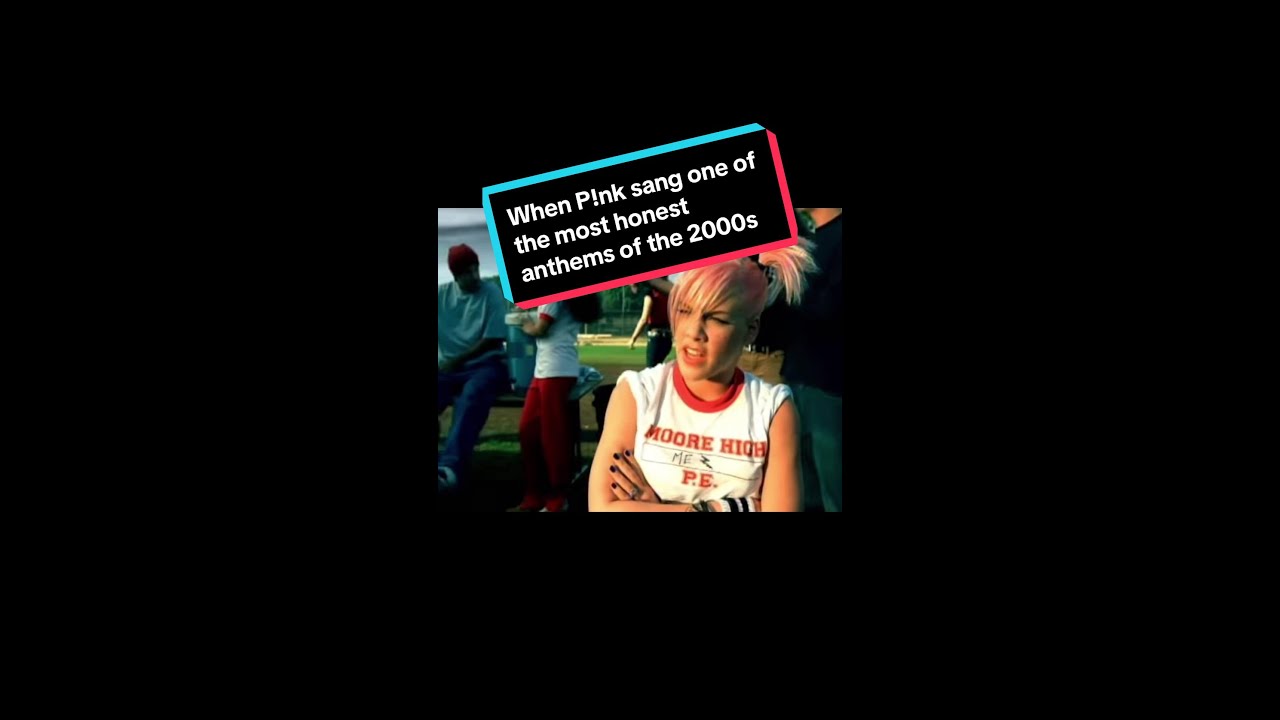 When P!nk sang one of the most honest anthems of the 2000s