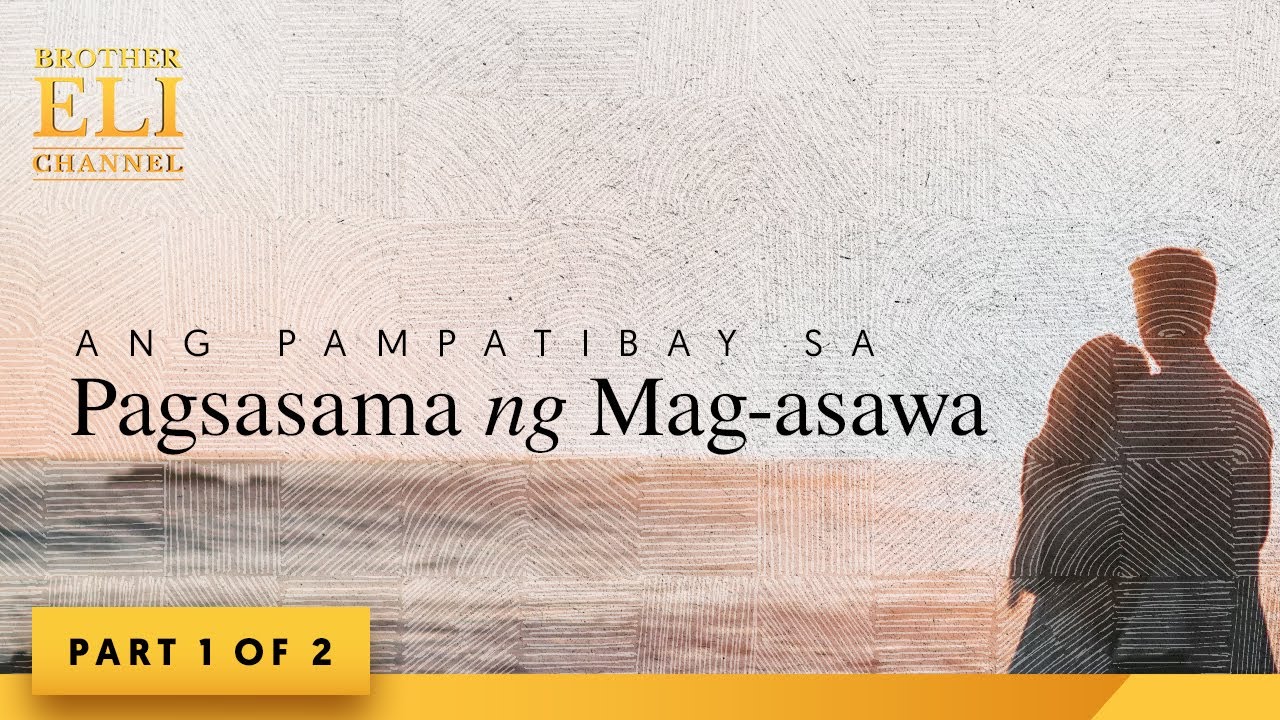Ano ang pampatibay sa pagsasama ng mag-asawa? (Part 1 of 2) | Brother Eli Channel