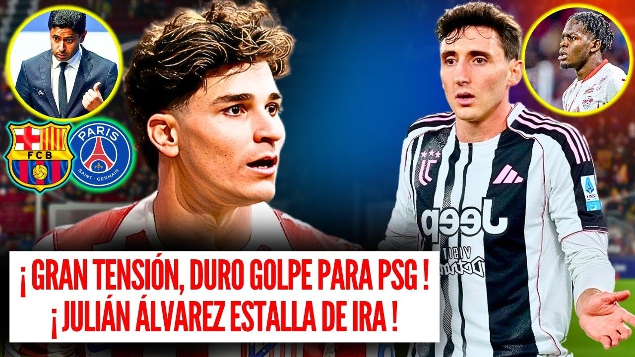 🚨 BAR&Ccedil;A BOMBAZO Bar&ccedil;a Juli&aacute;n &Aacute;lvarez ESTALLA DE IRA un DURO GOLPE para PSG &iquest; DOS Fichajes a LA VEZ ?