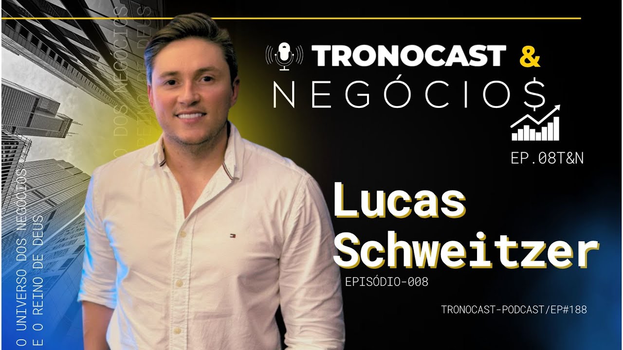 Ep 08 - Lucas Schweitzer - TronoCast & Neg&oacute;cios | #188 TronoCast PodCast