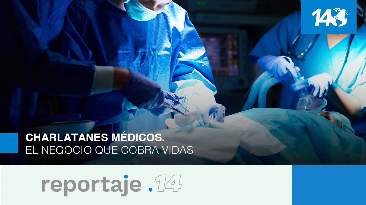 Reportaje 14 | Charlatanes médicos. El negocio que cobra vidas