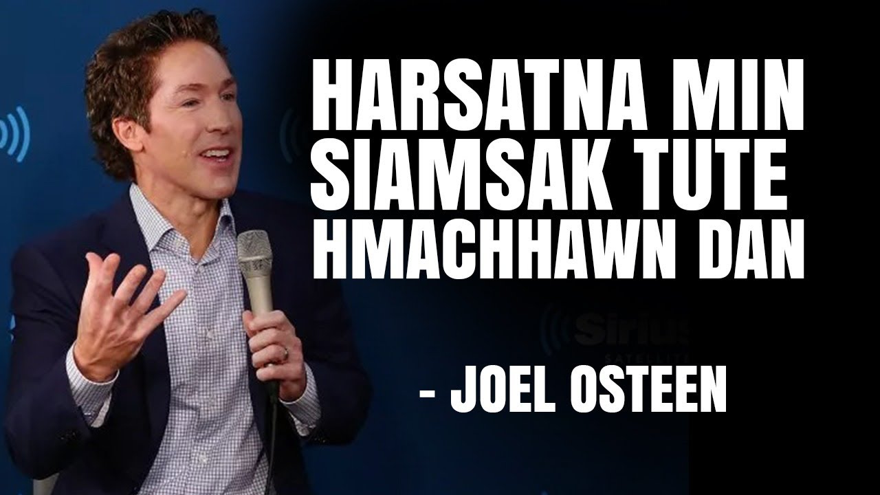 Harsatna min siamsak tu te hmachhawn dan . Joel Osteen Mizo Sermon