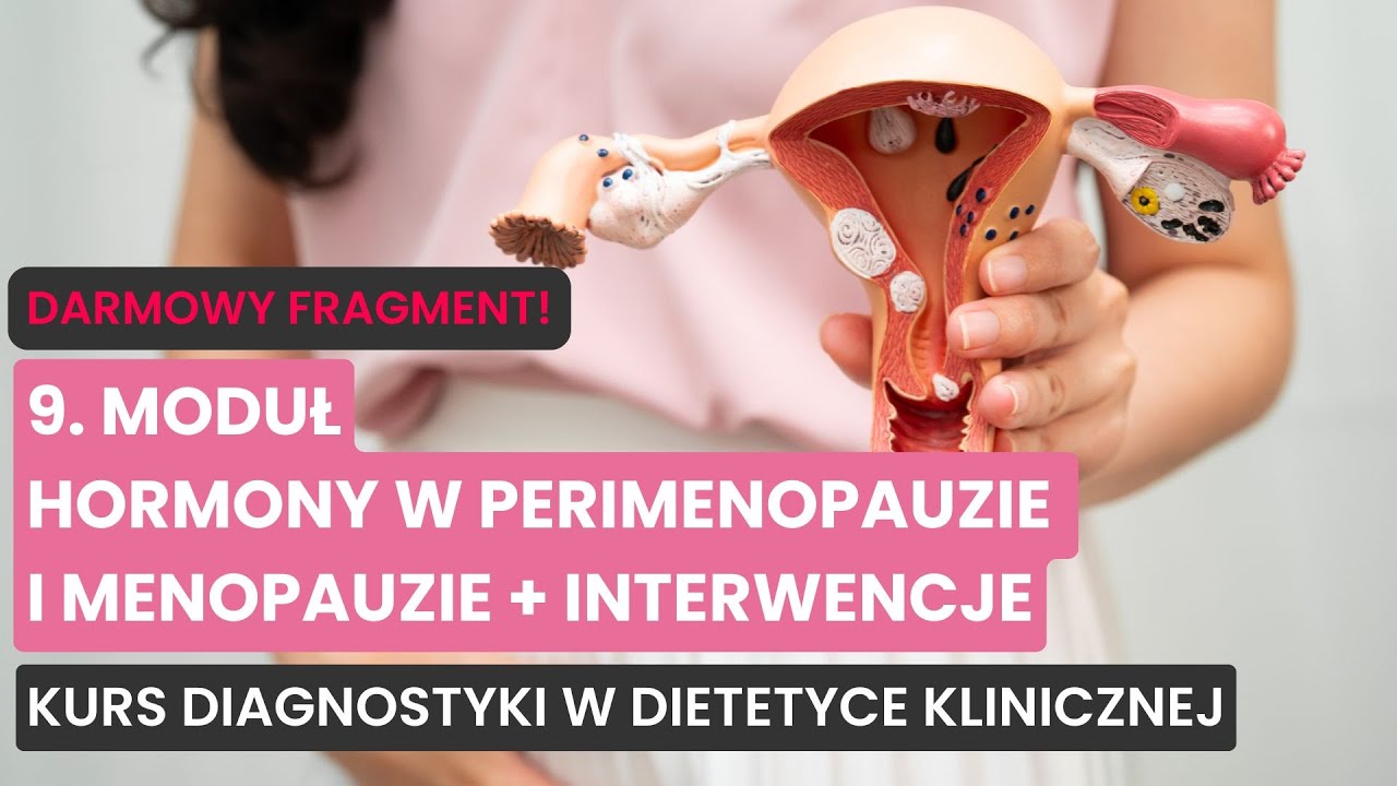 Hormony w perimenopauzie i menopauzie - Moduł 9 | Kurs Diagnostyki w Dietetyce