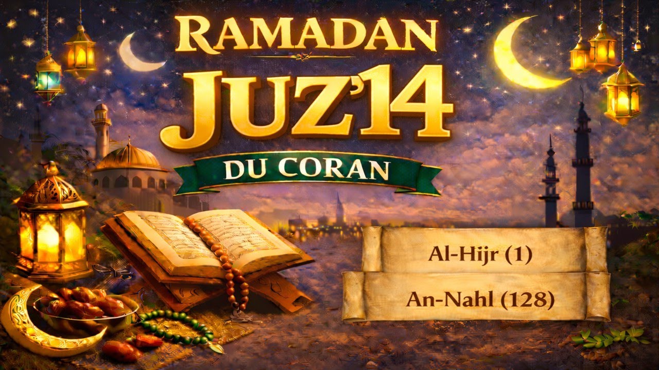 LE CORAN DU RAMADAN - JOUR 14 – JUZ’ 14 - DE AL-HIJR (1) À AN-NAHL (128) - 14 قرٱن رمضان الجزء