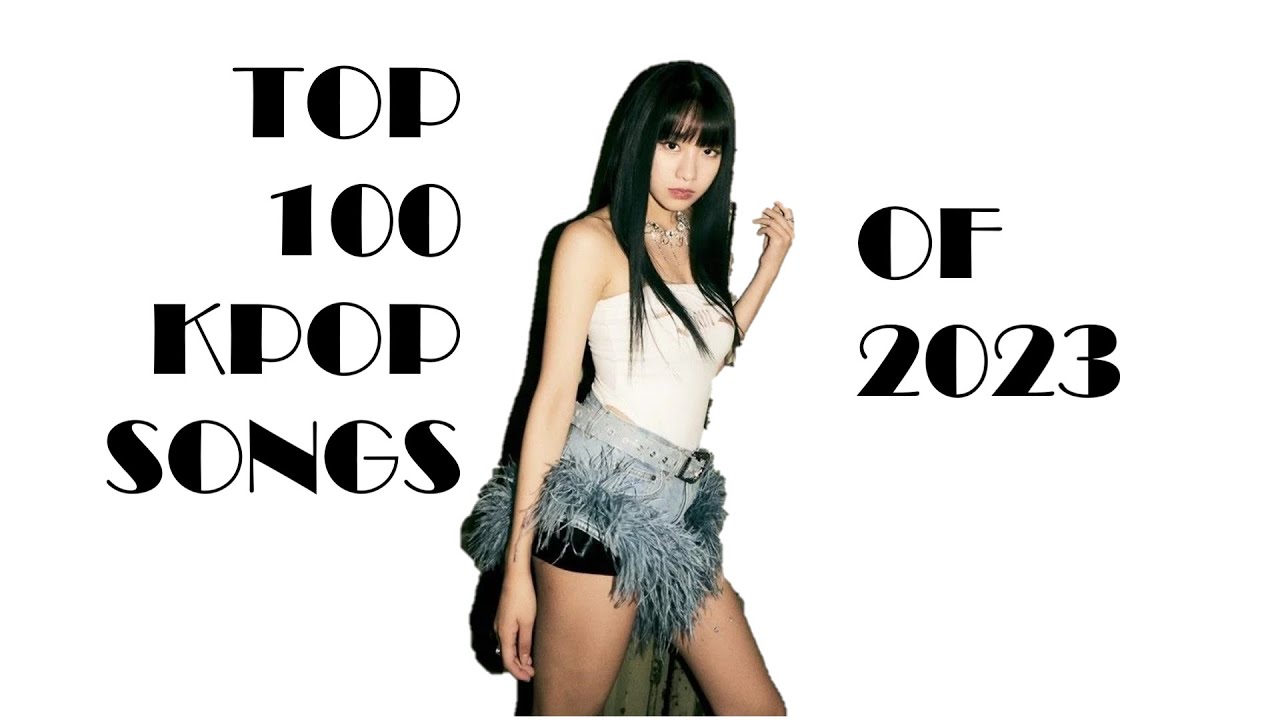 MY TOP 100 KPOP SONGS OF 2023