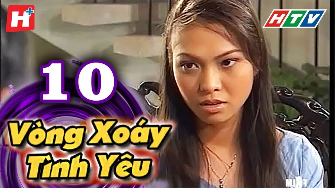 Vòng Xoáy Tình Yêu - Tập 10 | HTV Films Tình Cảm Việt Nam Hay Nhất 2021