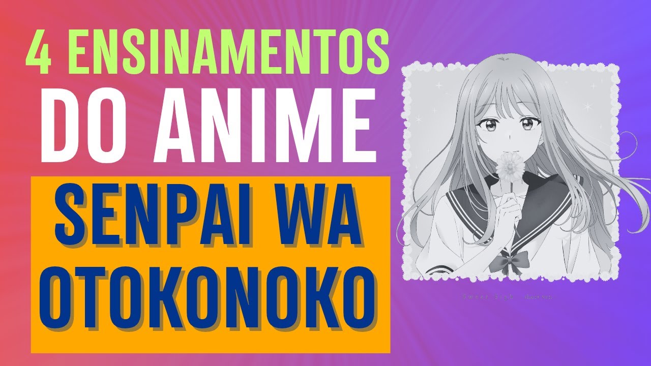 4 ENSINAMENTOS de SENPAI WA OTOKONOKO #anime #escritacriativa #resenha