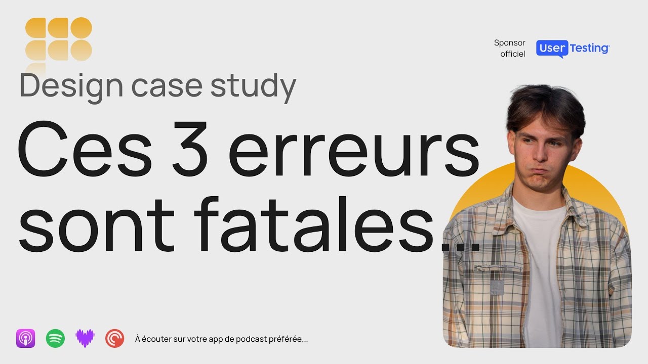 Case Study Design : Mes 3 pires erreurs &agrave; ne pas reproduire... - Podcast Product Design