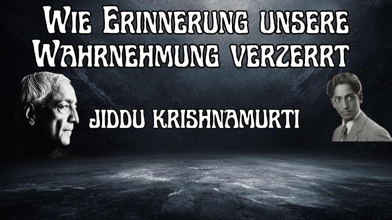 Wie Erinnerung unsere Wahrnehmung verzerrt &ndash; Krishnamurti