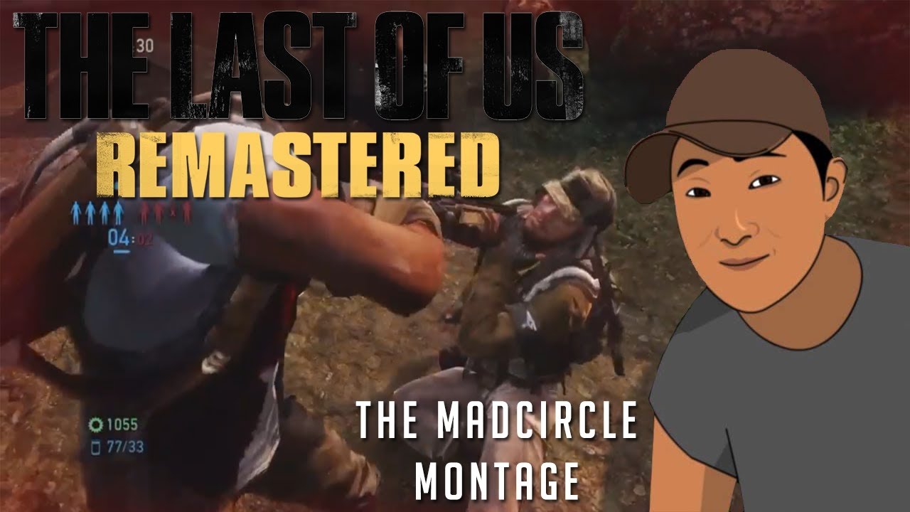 A Madcircle70 Montage | Edited by MIKEGREEZY | TLOU MP