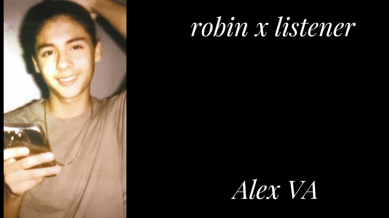 Robin x listener// Alex VA// short// TBP