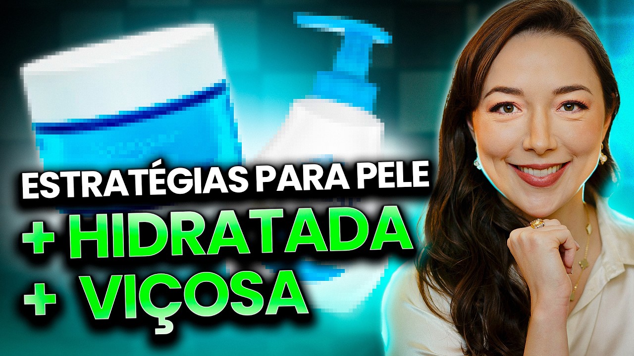 ESTRATÉGIAS para uma PELE mais HIDRATADA e com mais VIÇO