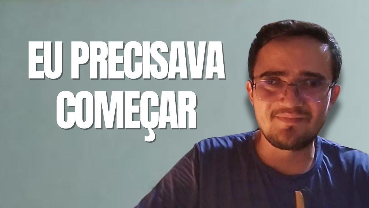 Eu precisava começar