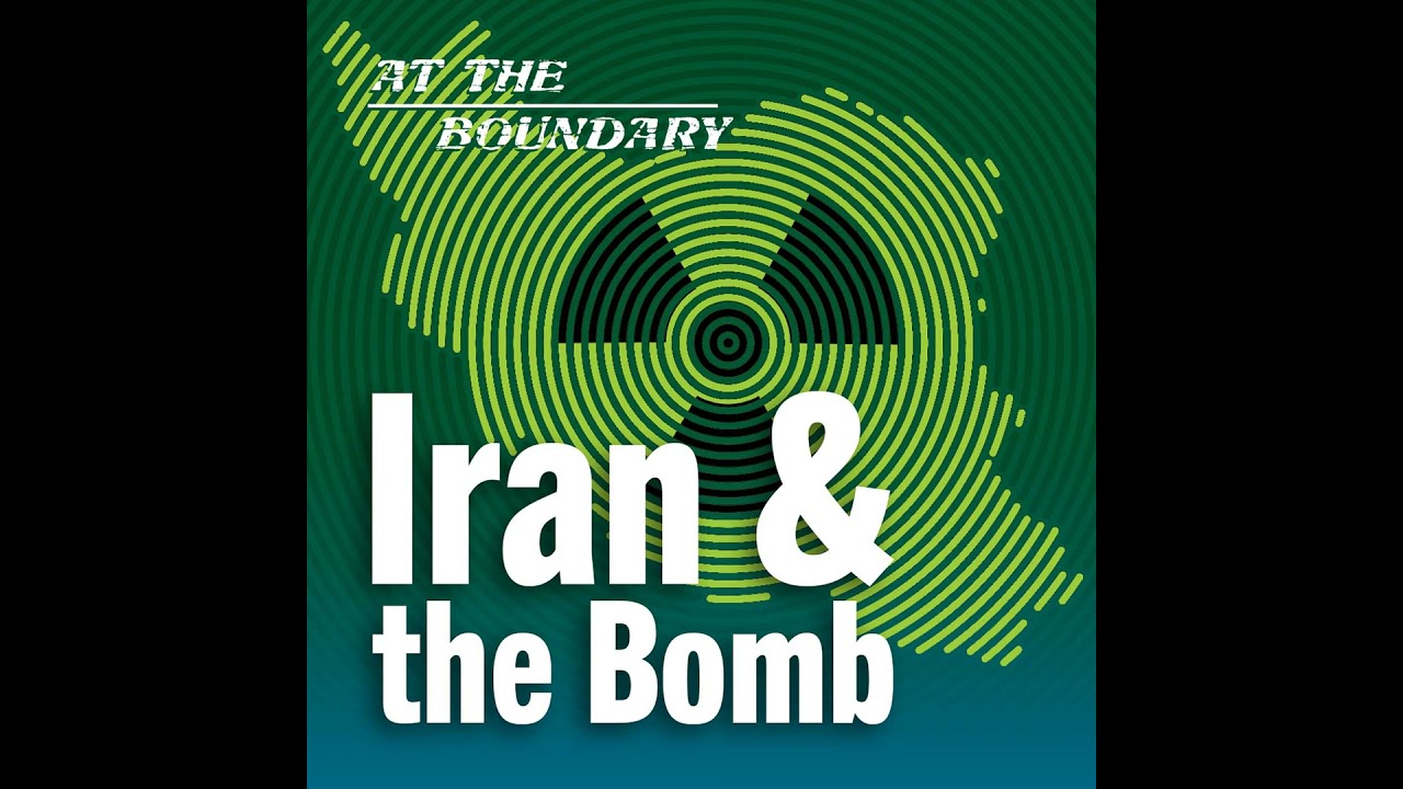 Iran and the Bomb: How Tehran Views the Nuclear Question