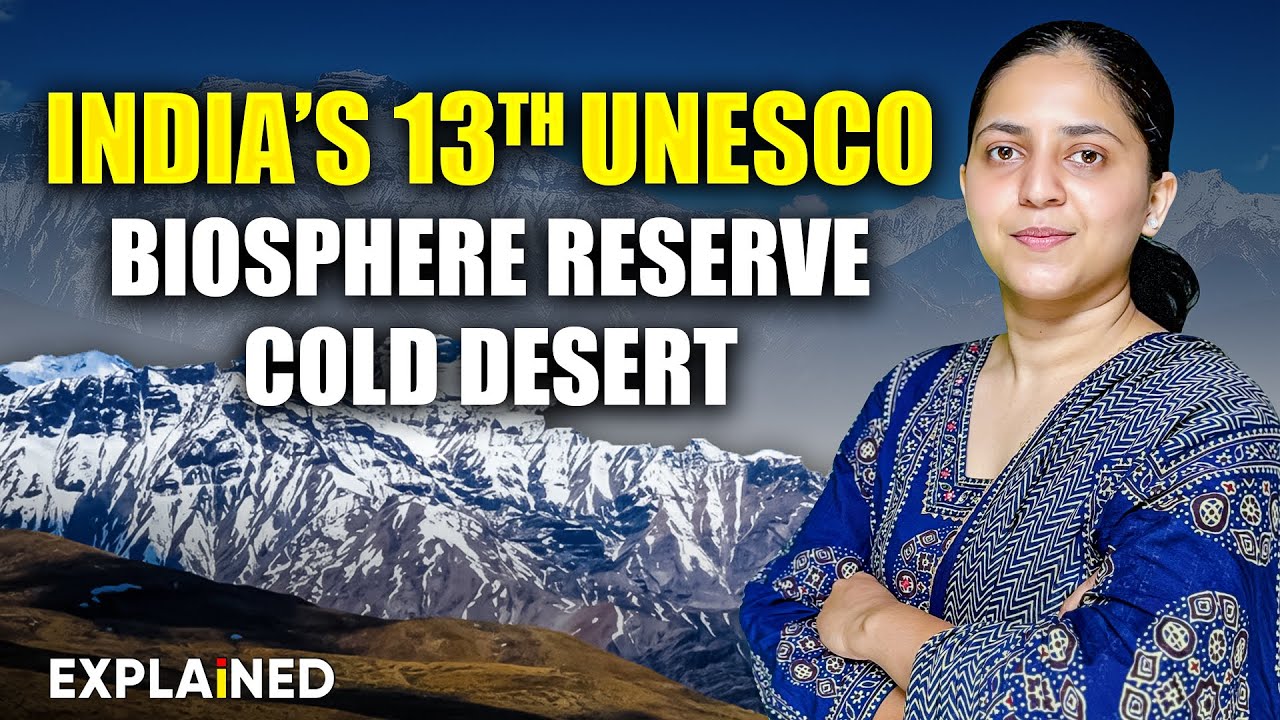 UNESCO Adds Himachal Pradesh Cold Desert to Biosphere List - Explained #upsc
