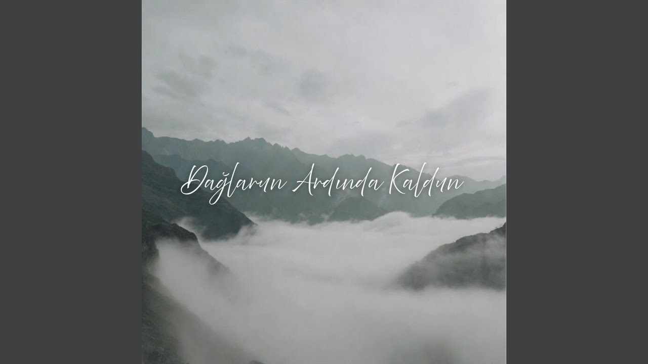 Dağlarun Ardında Kaldum