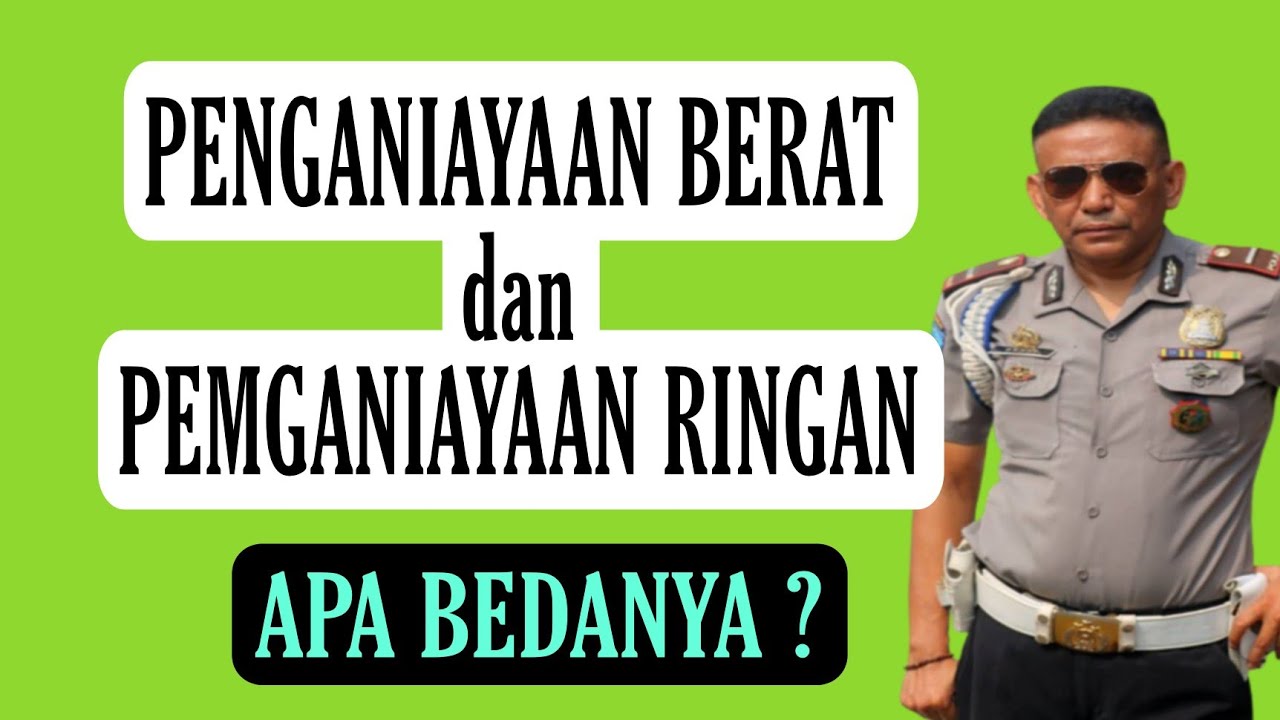 Perbedaan  penganiayaan berat dan penganiayaan ringan