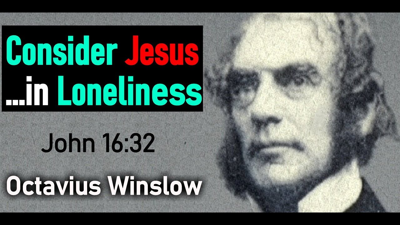 Consider Jesus...in Loneliness - Octavius Winslow (Christian devotional)