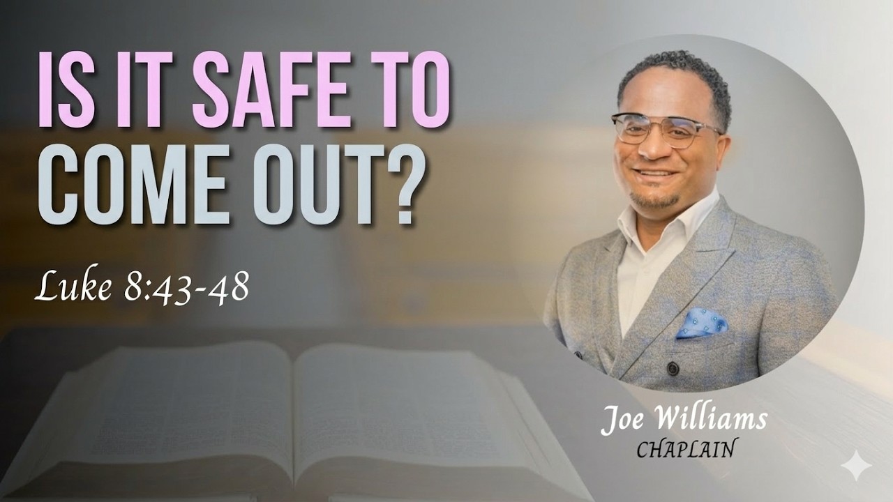 Is It Safe To Come Out? (Sermon by Chaplain Joe Williams from Luke 8:43-48)