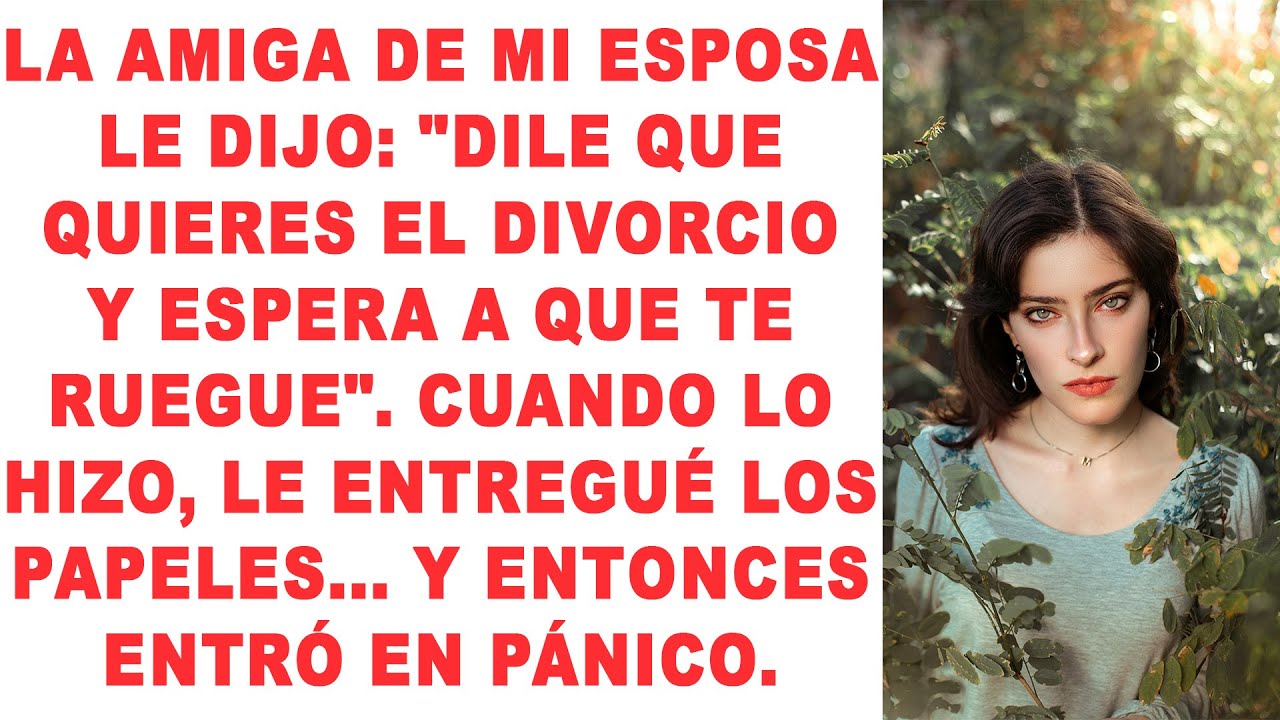 La amiga de mi esposa le dijo: 