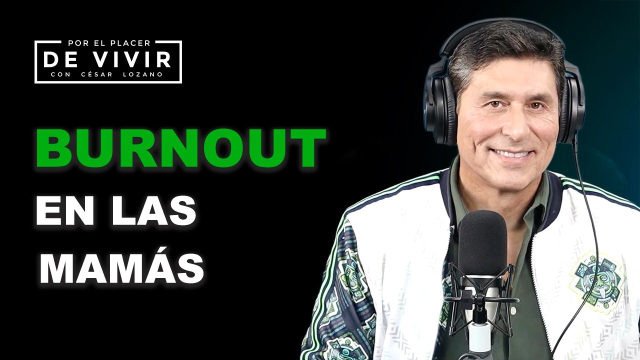 Burnout en las mamás| Por el Placer de Vivir con César Lozano