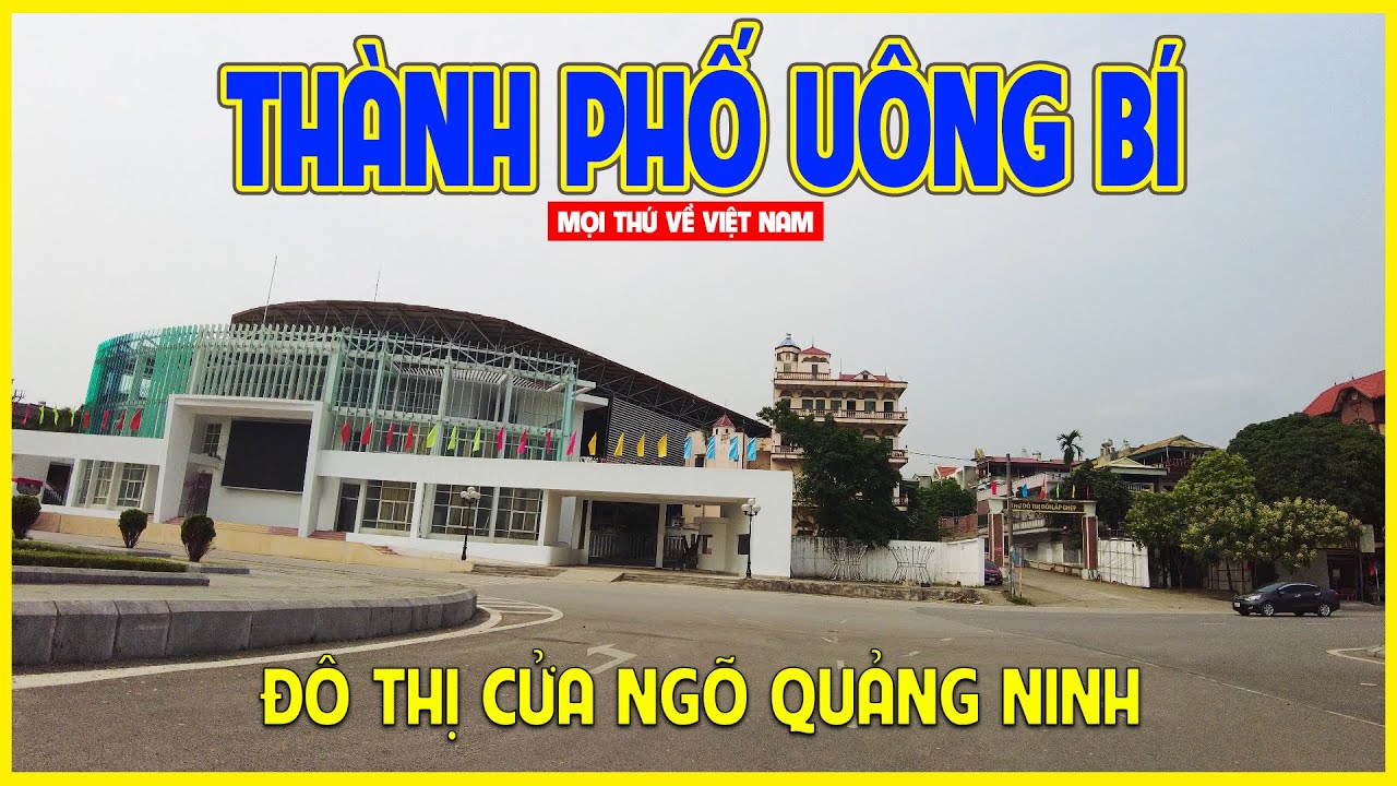 THÀNH PHỐ UÔNG BÍ | THÀNH PHỐ ĐẦY TRIỂN VỌNG CỦA QUẢNG NINH | Quảng Ninh ngày nay