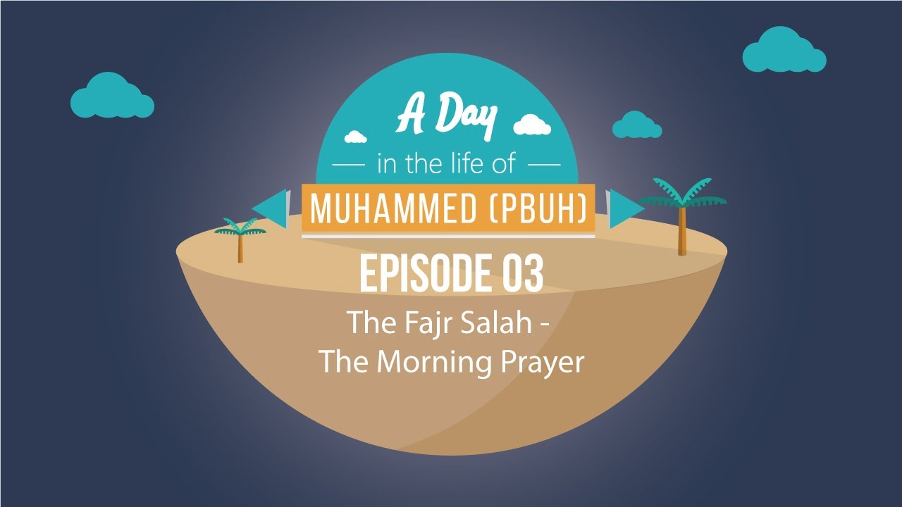 The Fajr Salah - The Morning Prayer | Episode 03