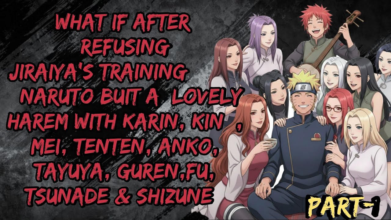 After Refusing Jiraiya's Training Karin,Kin,Mei, Tenten, Anko,Tayuya Guren,Fu,Tsunade Shizune/Part 1