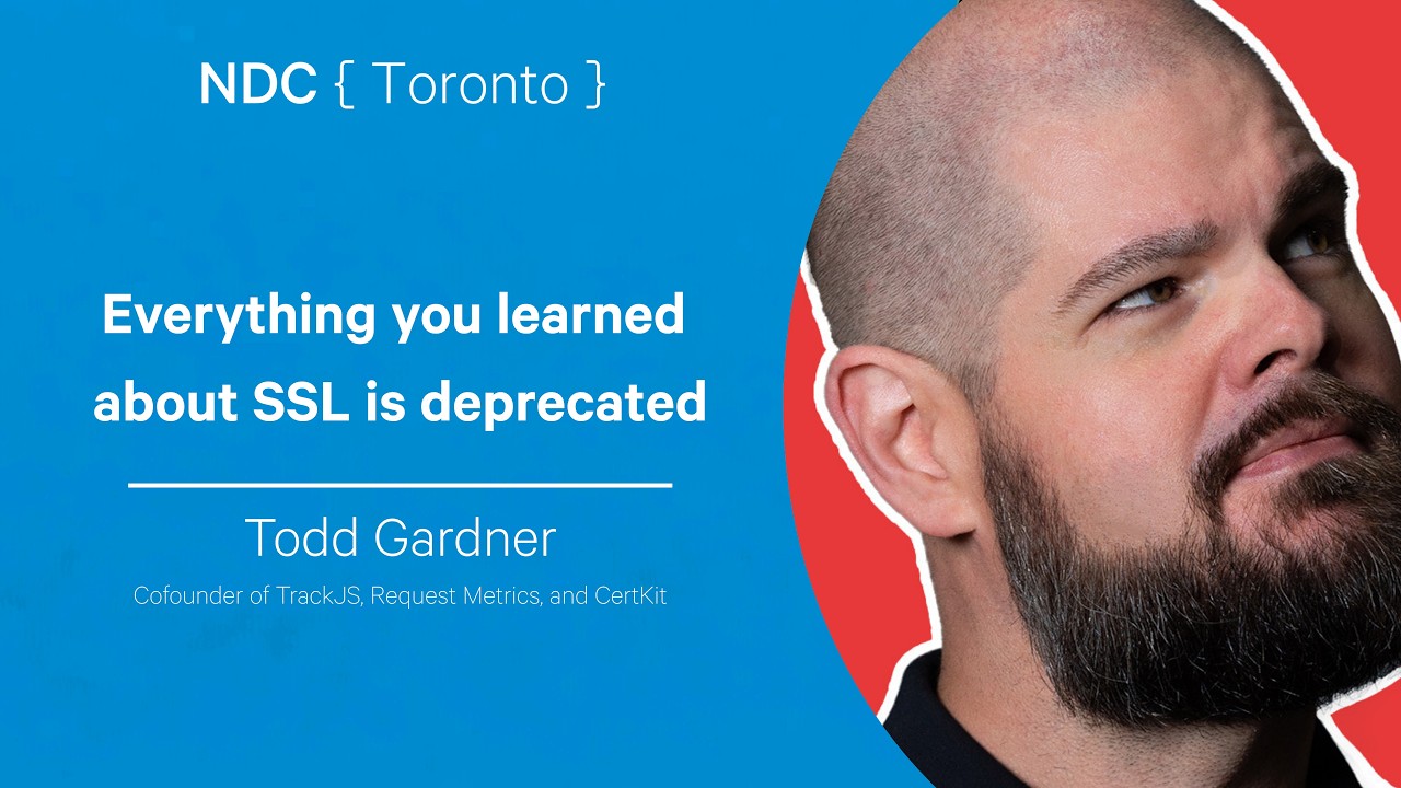 Everything you learned about SSL is deprecated - Todd Gardner - NDC Toronto 2026
