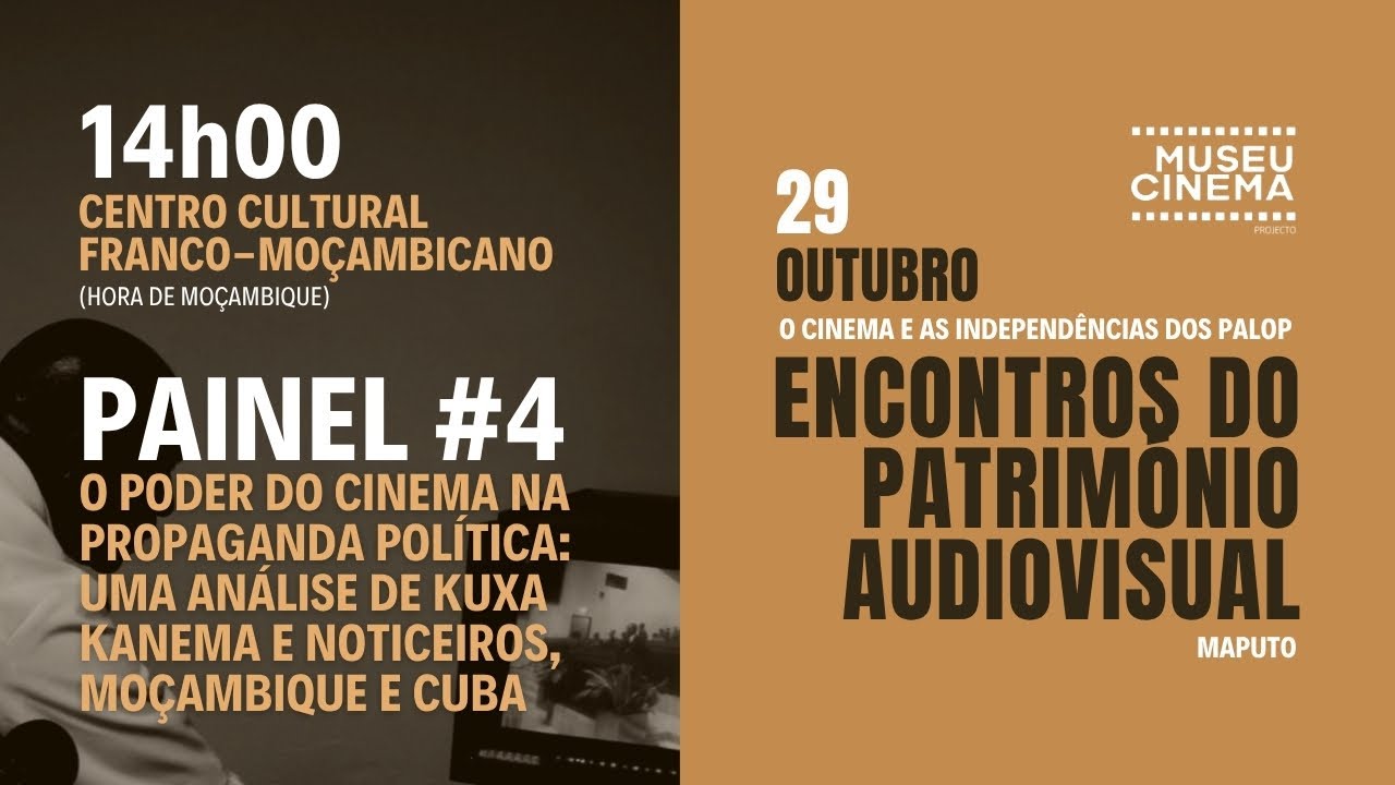 PAINEL #4 - PODER DO CINEMA NA PROPAGANDA POLÍTICA - ANÁLISE DE KUXA KANEMA (MZ) E NOTICIEROS (CUBA)