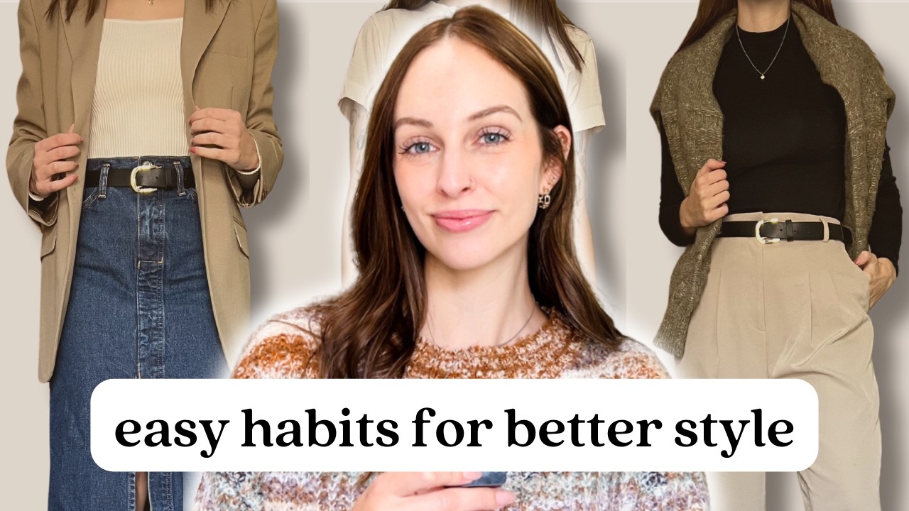 8 Easy Habits That Will Make Your Style Better