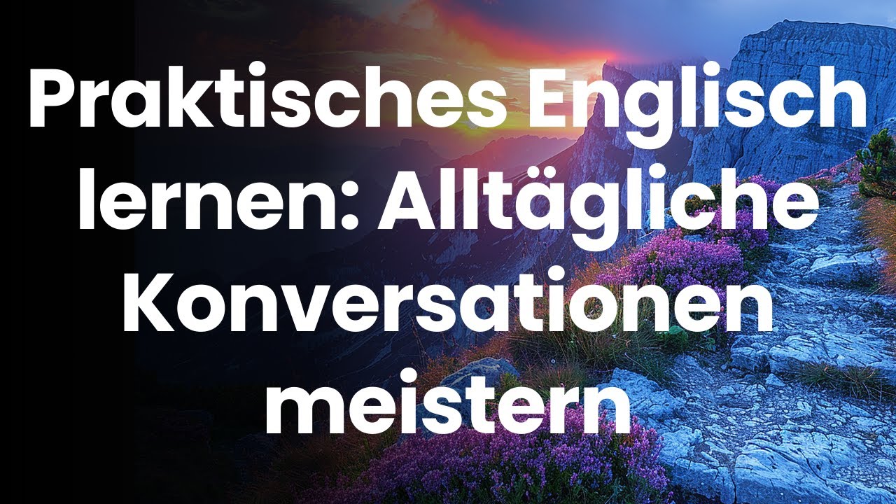 Praktisches Englisch lernen: Alltägliche Konversationen meistern