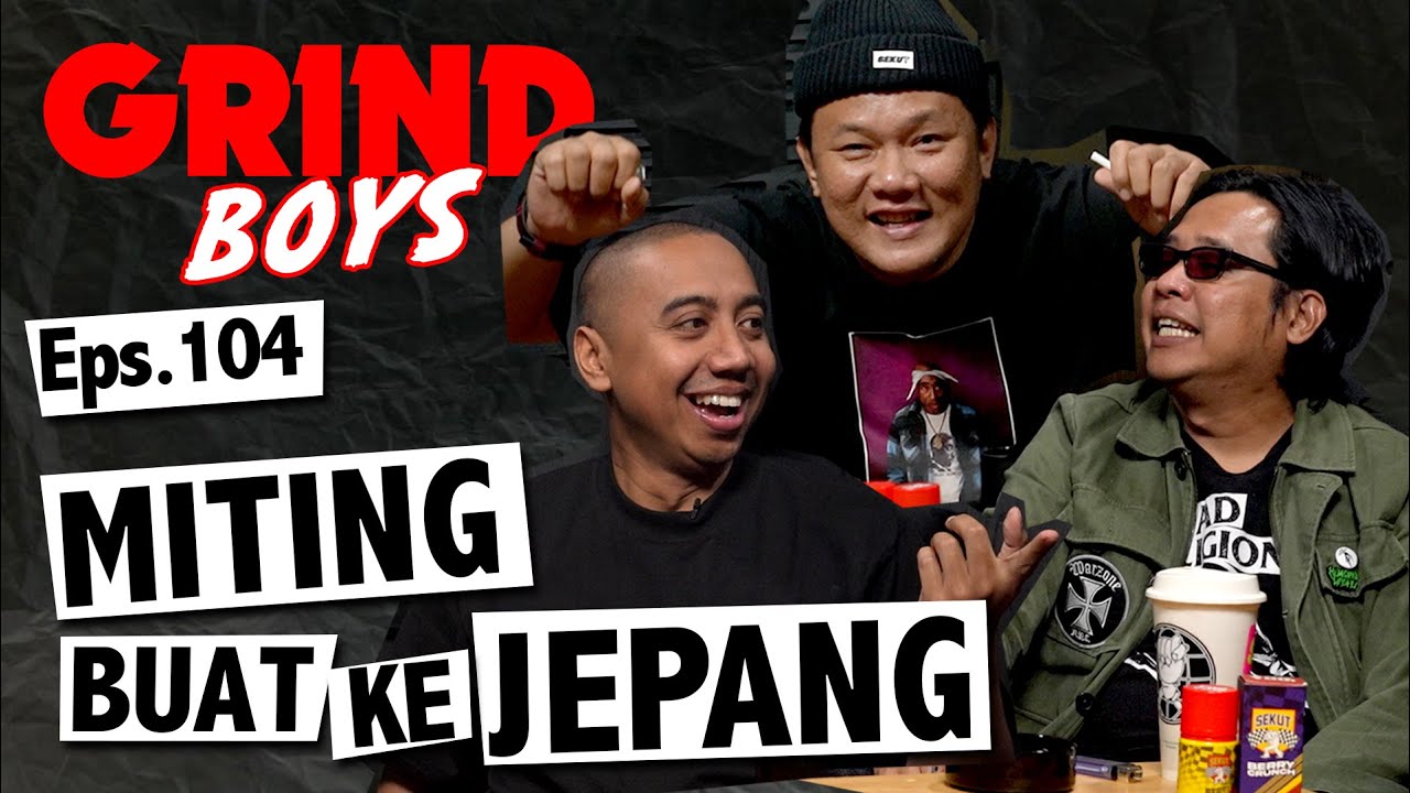 Grind Boys Eps.104 - Miting Buat ke Jepang