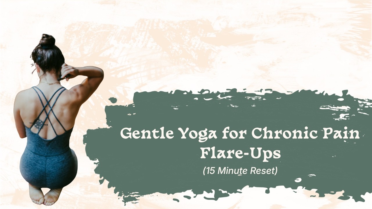 Gentle Yoga for Chronic Pain Flare-Ups (15-Min Reset)