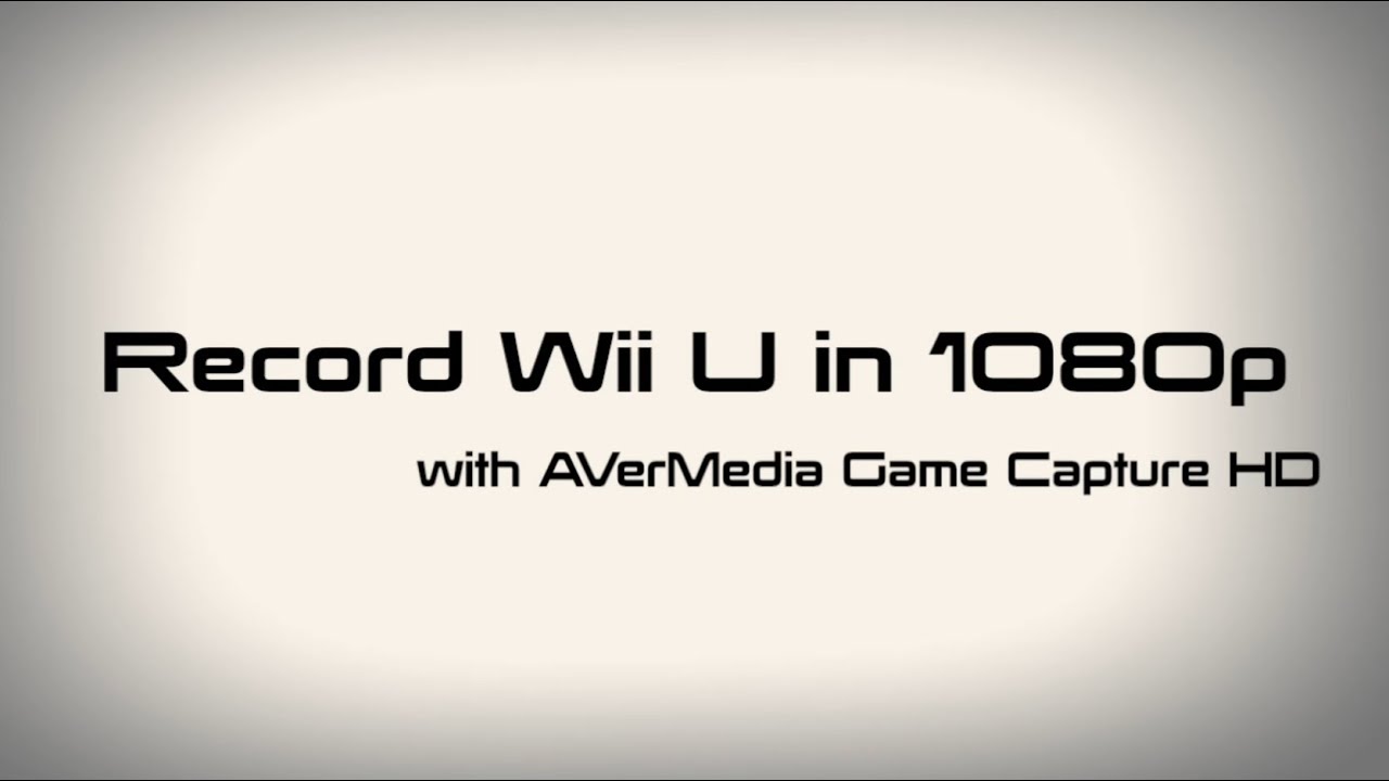 Record Nintendo Wii U in 1080p with AVerMedia Game Capture HD