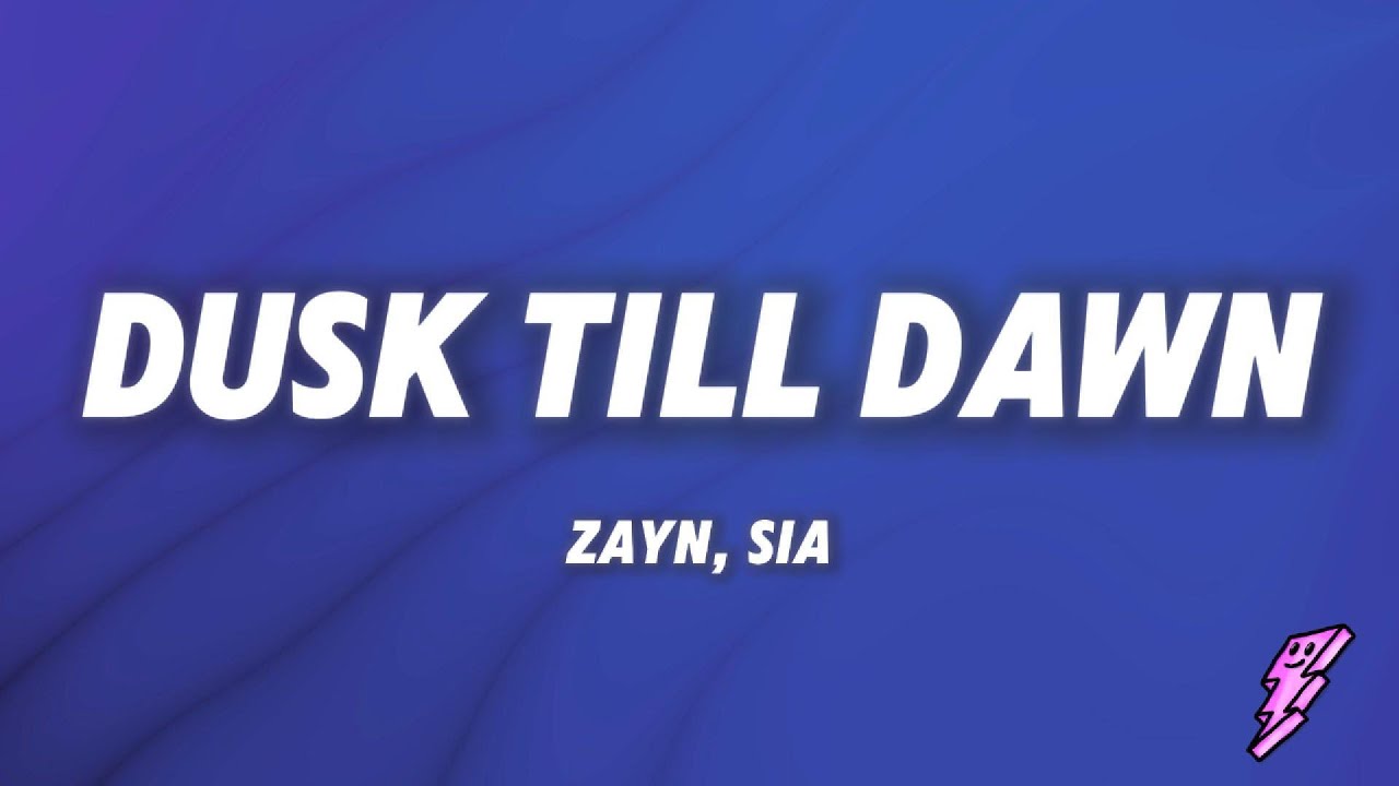 ZAYN & Sia - Dusk Till Dawn (Lyrics)