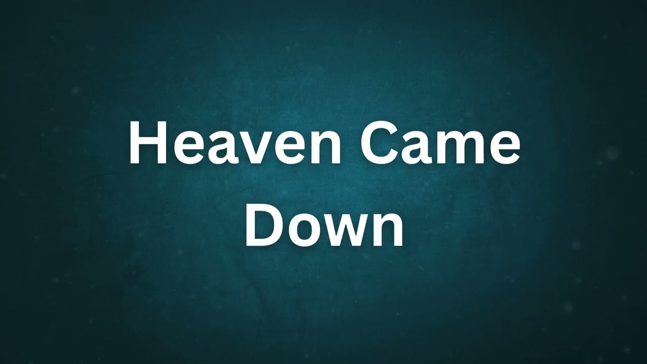 Heaven Came Down - Instrumental Piano with Lyrics