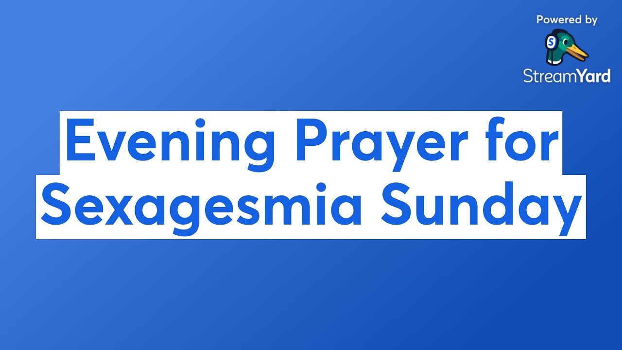 Evening Prayer for Sexagesmia Sunday