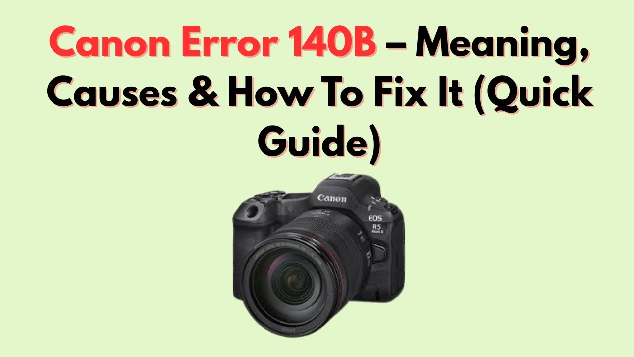 Ошибка Canon 140B &mdash; значение, причины и способы устранения (краткое руководство)