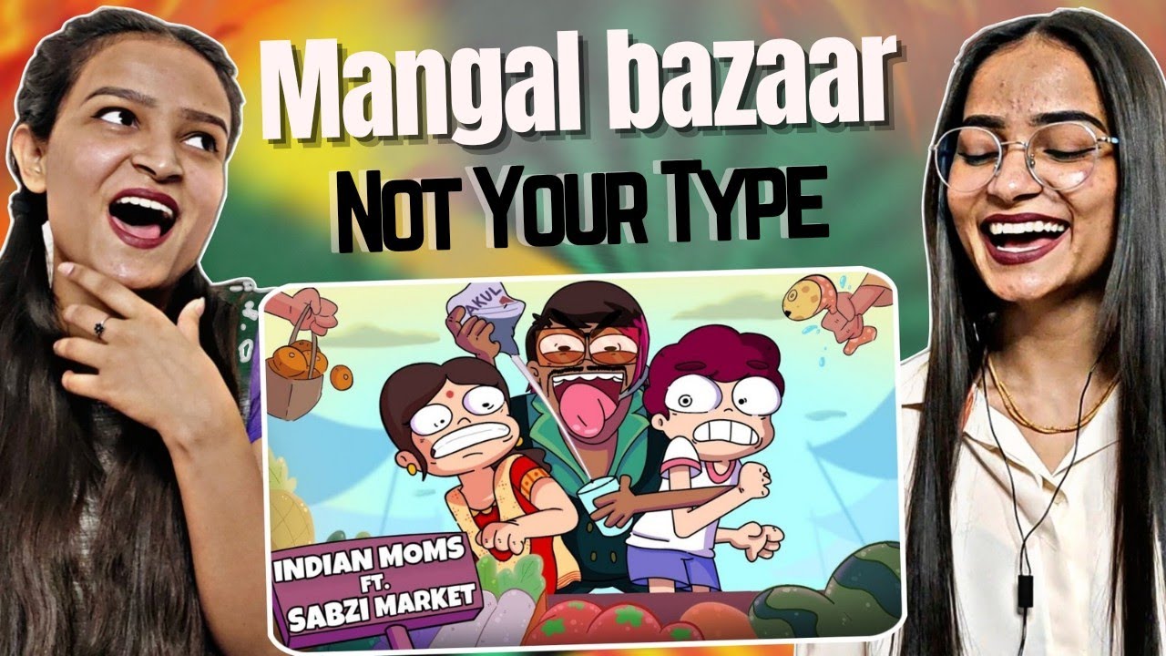 EVERY INDIAN MOM & SABZI BAZAR ft. STREET FOOD | NOT YOUR TYPE | Reactions Hut