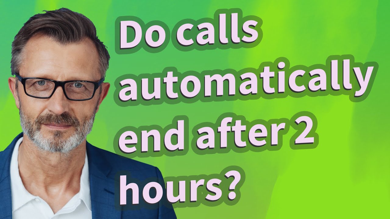 Do calls automatically end after 2 hours?