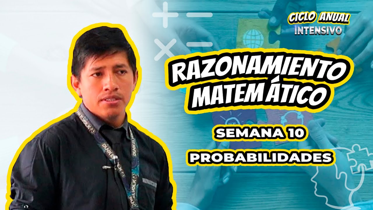163 - CICLO ANUAL INTENSIVO - SEMANA 10 - RAZONAMIENTO MATEMÁTICO PROBABILIDADES