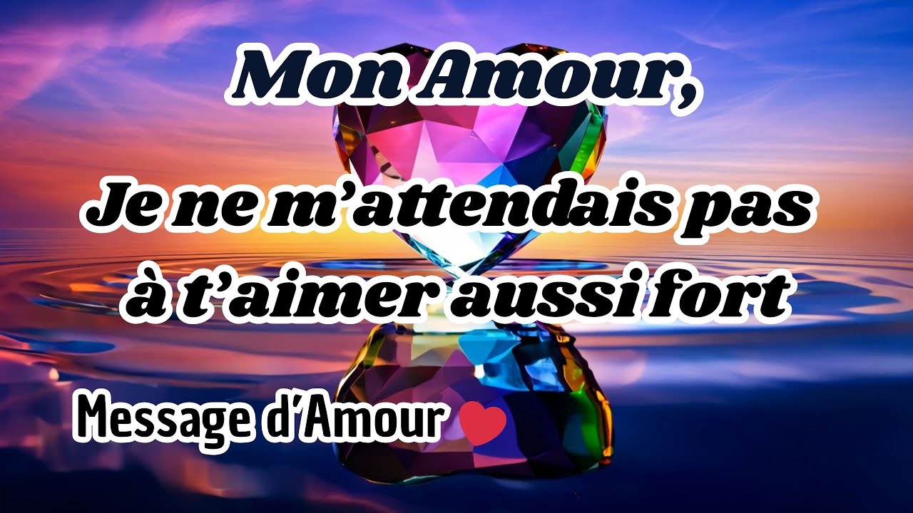 Je ne m’attendais pas à t’aimer aussi fort mon amour  ❤️ Message pour toi ❤️