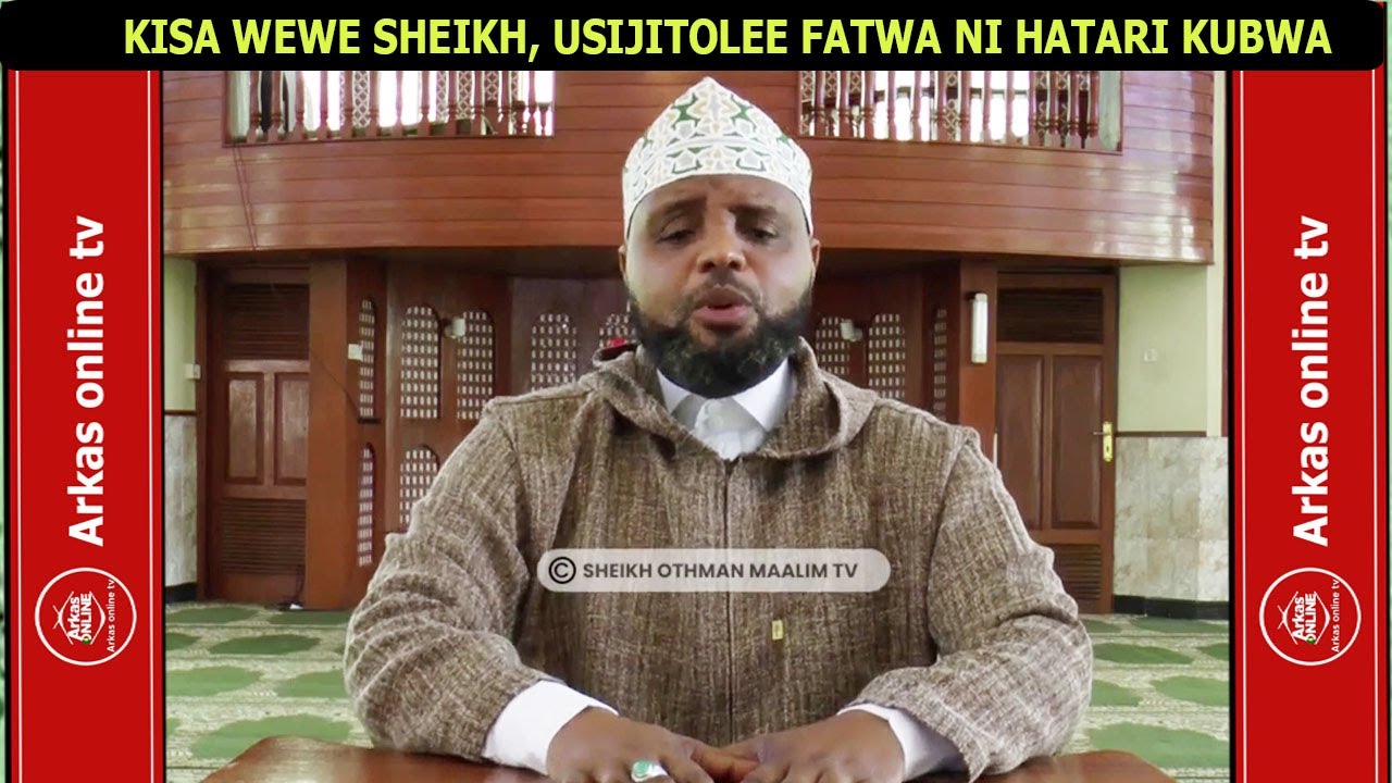 KISA WEWE SHEIKH USIJITOLEE FATWA NI HATARI KUBWA //SHEIKH OTHMAN MAALIM