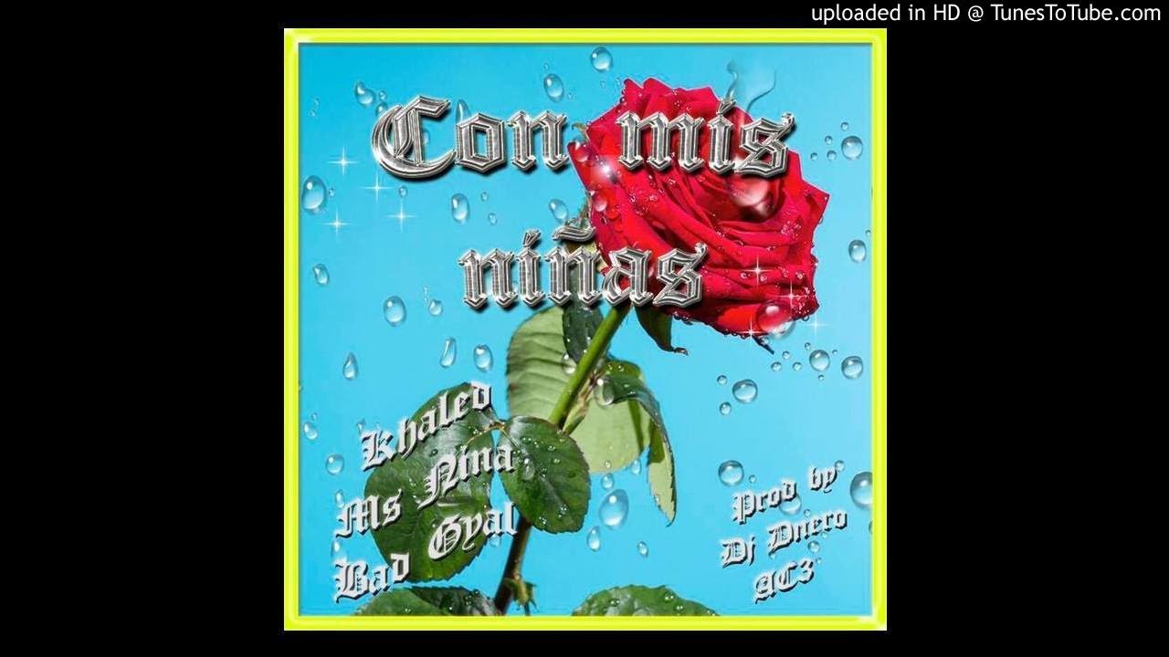 KHALED x MS NINA x BAD GYAL - CON MIS NIÑAS