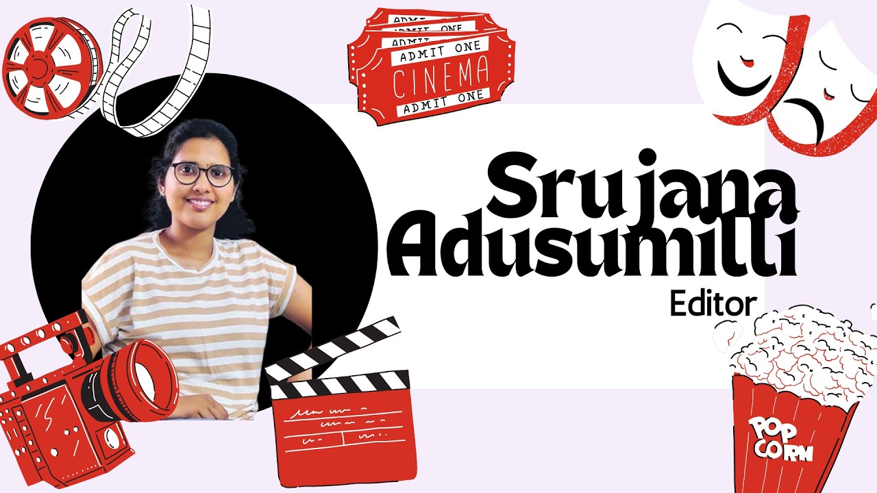 Editor Srujana Adusumilli tells us what really goes into making your favorite movie